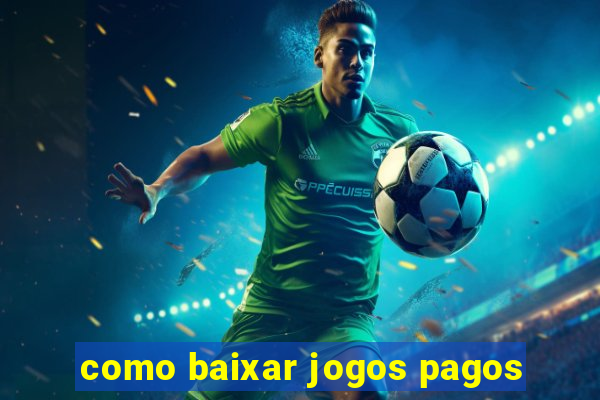 como baixar jogos pagos